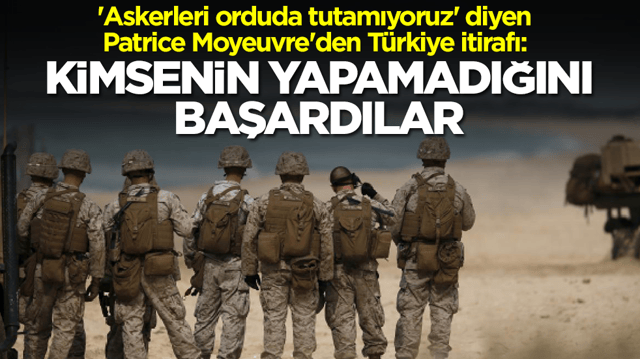 'Askerleri orduda tutamıyoruz' diyen Patrice Moyeuvre'den T&uuml;rkiye itirafı: Kimsenin yapamadığını başardılar