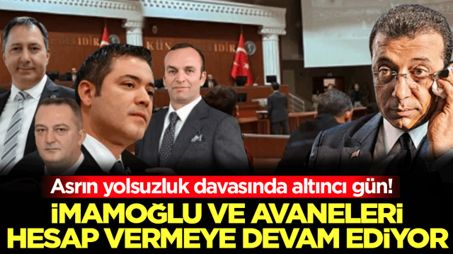 Asrın yolsuzluk davasında altıncı g&uuml;n! İmamoğlu ve avaneleri hesap vermeye devam ediyor