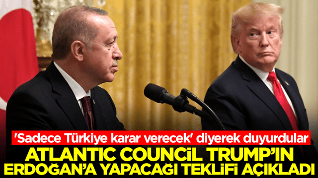 Atlantic Council, Trump'ın Erdoğan'a yapacağı teklifi a&ccedil;ıkladı! 'Sadece T&uuml;rkiye karar verecek' diyerek duyurdular