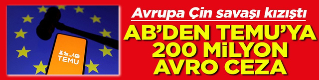 Avrupa &Ccedil;in savaşı kızıştı AB&rsquo;den TEMU&rsquo;ya 200 milyon Avro ceza