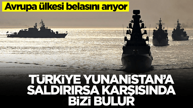 Avrupa &uuml;lkesi belasını arıyor: T&uuml;rkiye Yunanistan'a saldırırsa karşılarında bizi bulur