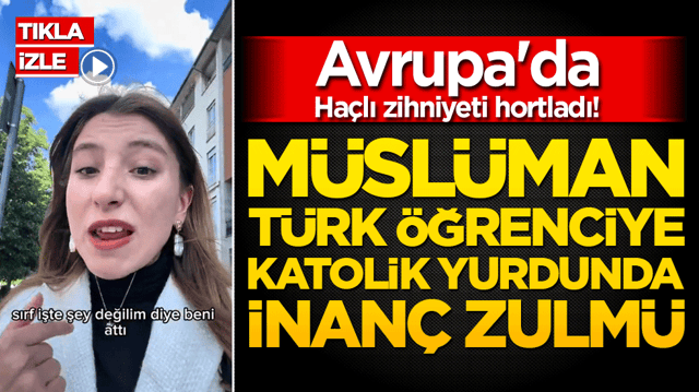 Avrupa'da Ha&ccedil;lı zihniyeti hortladı! M&uuml;sl&uuml;man T&uuml;rk &ouml;ğrenciye Katolik yurdunda inan&ccedil; zulm&uuml;!