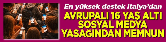 Avrupalı 16 yaş altı sosyal medya yasağından memnun