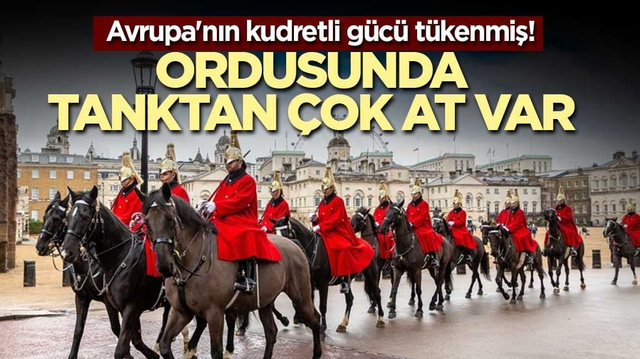 Avrupa'nın kudretli g&uuml;c&uuml; t&uuml;kenmiş! Ordusunda tanktan &ccedil;ok at var