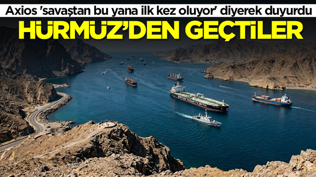 Axios 'savaştan bu yana ilk kez oluyor' diyerek duyurdu: H&uuml;rm&uuml;z'den ge&ccedil;tiler