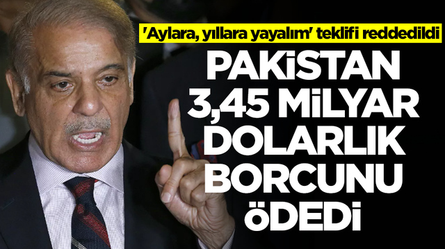 'Aylara, yıllara yayalım' teklifi reddedildi: Pakistan 3,45 milyar dolarlık borcunu &ouml;dedi