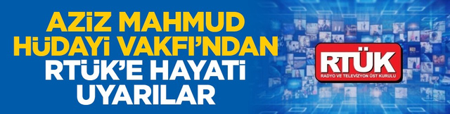 Aziz Mahmud H&uuml;dayi Vakfı&rsquo;ndan RT&Uuml;K&rsquo;e hayati uyarılar