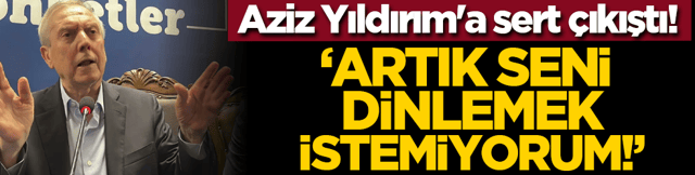 Aziz Yıldırım'a sert &ccedil;ıkıştı! "Artık seni dinlemek istemiyorum!"