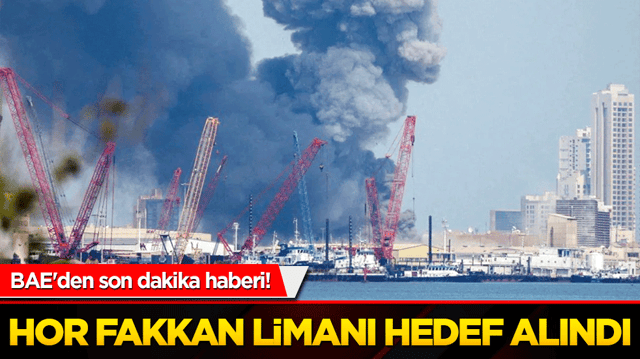 BAE'den son dakika haberi! Hor Fakkan Limanı hedef alındı: Can kaybı yok, durum kontrol altında!