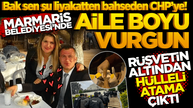 Bak sen şu liyakatten bahseden CHP&rsquo;ye! Marmaris Belediyesi&rsquo;nde "Aile Boyu" Vurgun: R&uuml;şvetin Altından H&uuml;lleli Atama &Ccedil;ıktı!