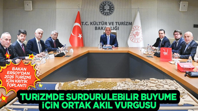 Bakan Ersoy'dan 2026 turizmi i&ccedil;in kritik toplantı: B&uuml;y&uuml;me i&ccedil;in ortak akıl vurgusu...