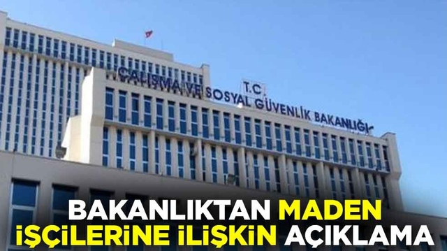 Bakanlıktan maden iş&ccedil;ilerine ilişkin a&ccedil;ıklama