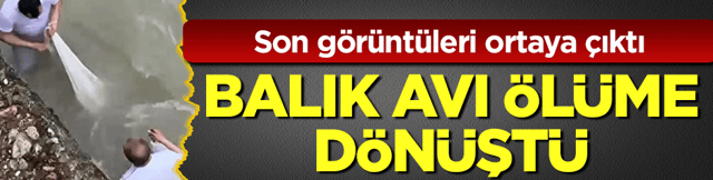 Balık avı &ouml;l&uuml;me d&ouml;n&uuml;şt&uuml;! Amca ve yeğenin son g&ouml;r&uuml;nt&uuml;leri ortaya &ccedil;ıktı