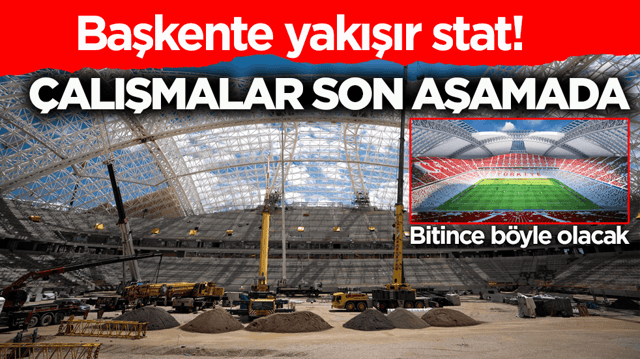 Başkente yakışır stat! &Ccedil;alışmalar son aşamada