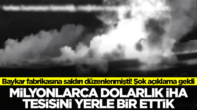 Baykar fabrikasına saldırı d&uuml;zenlenmişti! Şok a&ccedil;ıklama geldi: Milyonlarca dolarlık İHA fabrikasını yerle bir ettik
