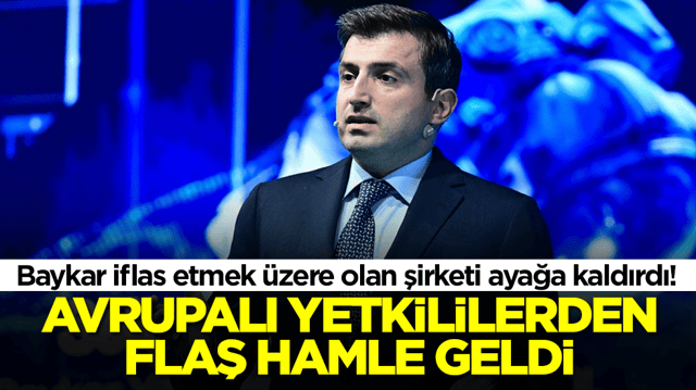 Baykar iflas etmek &uuml;zere olan şirketi ayağa kaldırdı! Avrupalı yetkililerden flaş hamle geldi