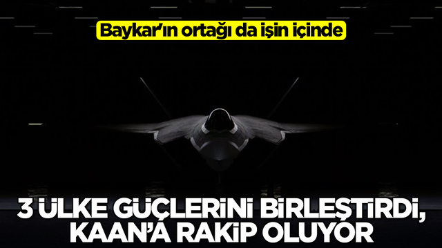 Baykar'ın ortağı da işin i&ccedil;inde: 3 &uuml;lke g&uuml;&ccedil;lerini birleştirdi, Kaan'a rakip oluyor