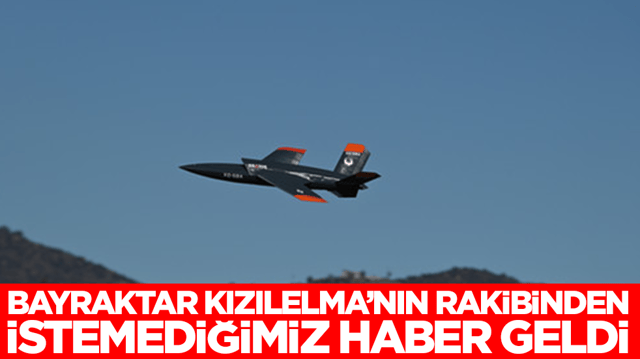 Bayraktar Kızılelma'nın rakibinden istemediğimiz haber geldi