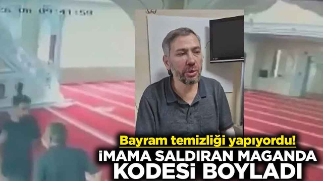 Bayram temizliği yapıyordu! İmama saldıran maganda kodesi boyladı
