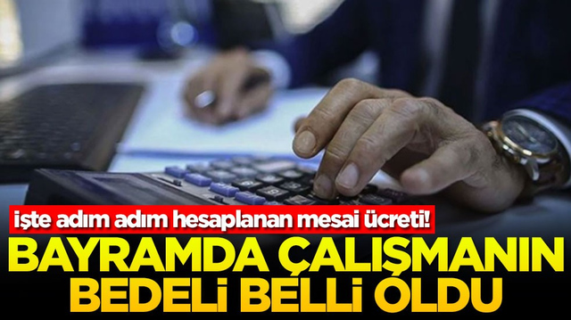 Bayramda &ccedil;alışmanın bedeli belli oldu! İşte adım adım hesaplanan mesai &uuml;creti