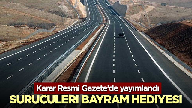 Bayramda k&ouml;pr&uuml; ve otoyollar &uuml;cretsiz olacak