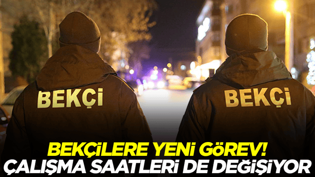 Bek&ccedil;ilere yeni g&ouml;rev: &Ccedil;alışma saatleri de değişiyor