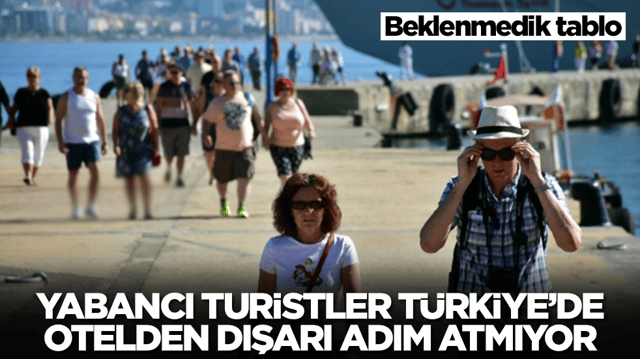 Beklenmedik tablo: Yabancı turist T&uuml;rkiye'de otelden dışarı adım atmıyor