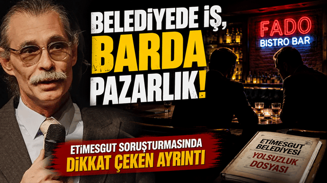 Belediyede iş, barda pazarlık! Etimesgut soruşturmasında dikkat &ccedil;eken ayrıntı