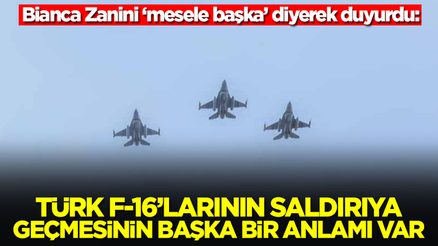 Bianca Zanini: T&uuml;rk F-16'larının saldırıya ge&ccedil;mesinin başka bir anlamı var
