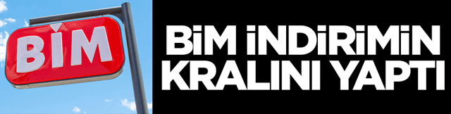 BİM indirimin kralını yaptı