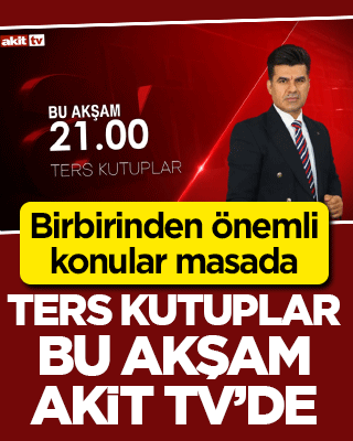 Birbirinden önemli konular masada! Ters Kutuplar saat 21.00'da Akit TV’de
