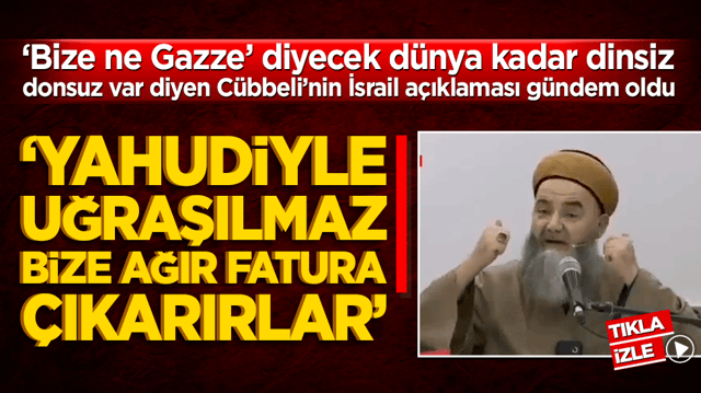 Bize ne Gazze diyecek d&uuml;nya kadar dinsiz donsuz var diyen C&uuml;bbeli&rsquo;den İsrail a&ccedil;ıklaması! &lsquo;Yahudiyle uğraşılmaz bize ağır fatura &ccedil;ıkarırlar&rsquo;