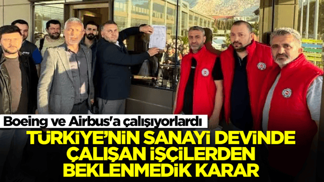  Boeing ve Airbus'a &ccedil;alışıyorlardı: T&uuml;rkiye'nin sanayi devinde &ccedil;alışan iş&ccedil;ilerden beklenmedik  karar