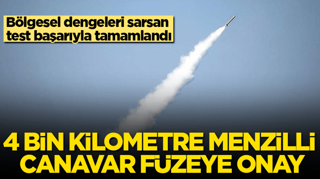 B&ouml;lgesel dengeleri sarsan test başarıyla tamamlandı: 4 bin kilometre menzilli canavar f&uuml;zeye onay