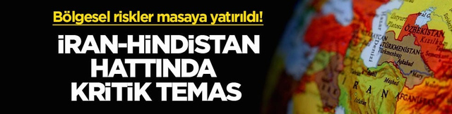 B&ouml;lgesel riskler masaya yatırıldı! İran-Hindistan hattında kritik temas