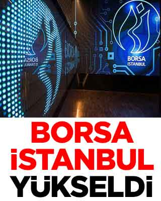 Borsa İstanbul yükseldi