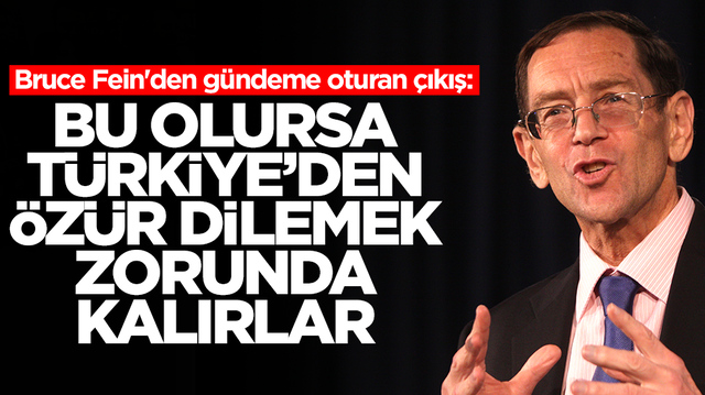 Bruce Fein'den g&uuml;ndeme oturan &ccedil;ıkış: Bu olursa T&uuml;rkiye'den &ouml;z&uuml;r dilemek zorunda kalırlar