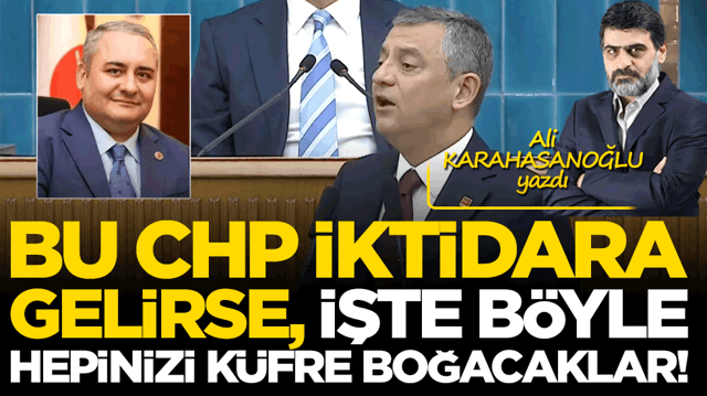 Bu CHP iktidara gelirse, işte b&ouml;yle hepinizi k&uuml;fre boğacaklar!