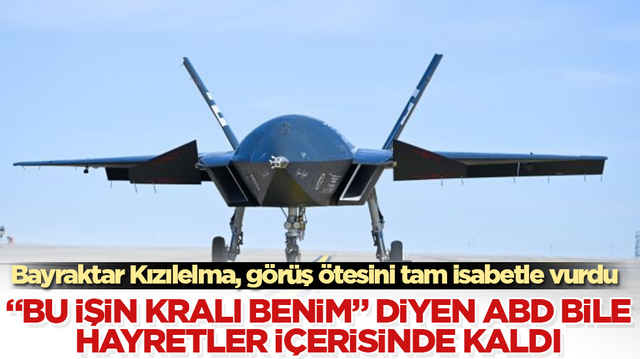 &ldquo;Bu işin kralı benim&rdquo; diyen ABD bile hayretler i&ccedil;erisinde kaldı! Bayraktar Kızılelma, g&ouml;r&uuml;ş &ouml;tesini tam isabetle vurdu