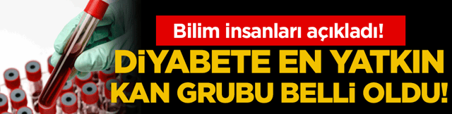 Diyabete en yatkın kan grubu belli oldu! Bilim insanları a&ccedil;ıkladı!
