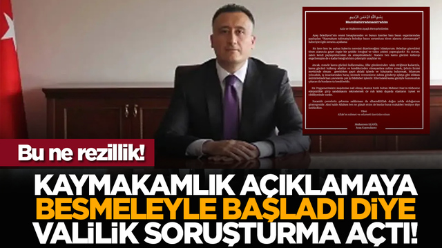Bu ne rezillik! Kaymakamlık a&ccedil;ıklamaya besmeleyle başladı diye Valilik soruşturma a&ccedil;tı!