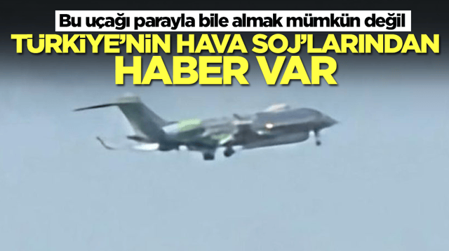 Bu u&ccedil;ağı parayla bile almak m&uuml;mk&uuml;n değil: T&uuml;rkiye HAVA SOJ'larından haber var
