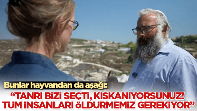 Bunlar hayvandan da aşağı: &ldquo;Tanrı bizi se&ccedil;ti, kıskanıyorsunuz! T&uuml;m insanları &ouml;ld&uuml;rmemiz gerekiyor&rdquo;