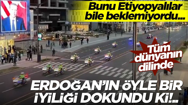 Bunu Etiyopyalılar bile beklemiyordu... Erdoğan'ın &ouml;yle bir iyiliği dokundu ki! T&uuml;m d&uuml;nyanın dilinde