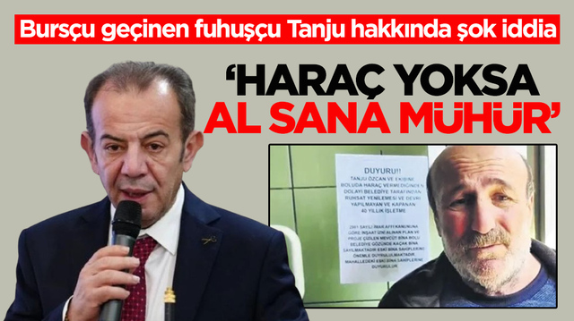 Burs&ccedil;u ge&ccedil;inen fuhuş&ccedil;u Tanju hakkında şok iddia: &lsquo;Hara&ccedil; yoksa al sana m&uuml;h&uuml;r&rsquo;