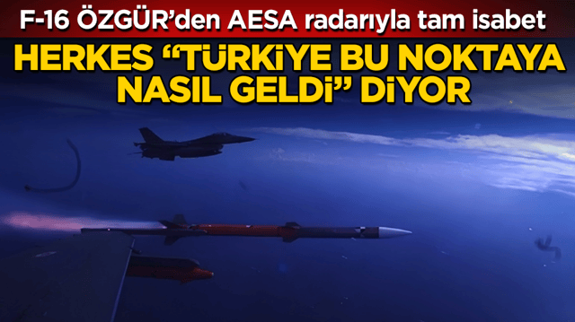 B&uuml;t&uuml;n &uuml;lkeler &ldquo;T&uuml;rkiye bu noktaya nasıl geldi&rdquo; diyor! F-16 &Ouml;ZG&Uuml;R&rsquo;den AESA radarıyla tam isabet
