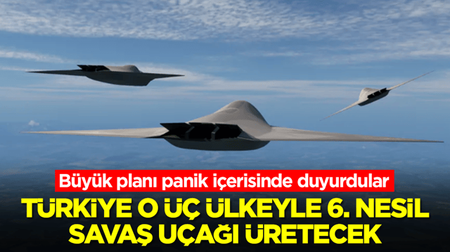 B&uuml;y&uuml;k planı panik i&ccedil;erisinde duyurdular: T&uuml;rkiye o &uuml;&ccedil; &uuml;lkeyle 6. nesil savaş u&ccedil;ağı &uuml;retecek