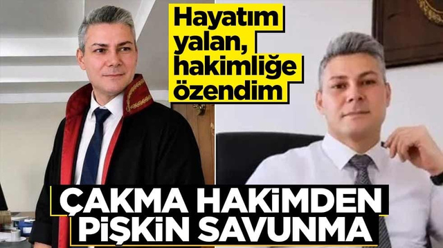 &Ccedil;akma hakimden pişkin savunma! &ldquo;Hayatım yalan, hakimliğe &ouml;zendim&rdquo;
