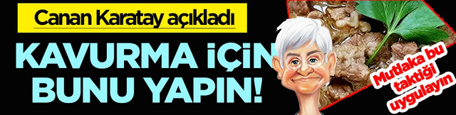 Canan Karatay kavurma taktiğini a&ccedil;ıkladı! İşte kavurmanın &ouml;mr&uuml;n&uuml; uzatan o m&uuml;thiş lezzet...