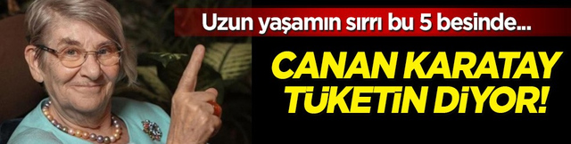 Canan Karatay, uzun yaşamın sırrı bu 5 besinde diyerek uyardı! Sofranızdan eksik etmeyin! 